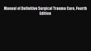 Download Book Manual of Definitive Surgical Trauma Care Fourth Edition Ebook PDF