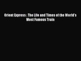 [PDF] Orient Express : The Life and Times of the World's Most Famous Train [Read] Full Ebook