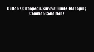 Read Dutton's Orthopedic Survival Guide: Managing Common Conditions Ebook Free