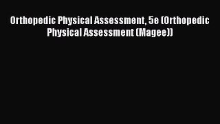 Read Orthopedic Physical Assessment 5e (Orthopedic Physical Assessment (Magee)) Ebook Free
