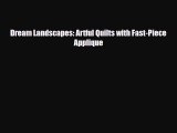 [PDF] Dream Landscapes: Artful Quilts with Fast-Piece Applique Read Full Ebook