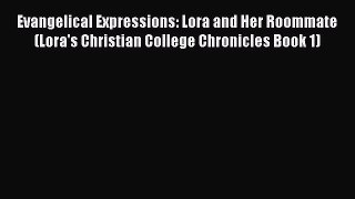 Read Evangelical Expressions: Lora and Her Roommate (Lora's Christian College Chronicles Book