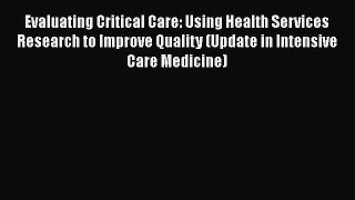 Download Book Evaluating Critical Care: Using Health Services Research to Improve Quality (Update