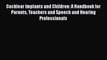Read Cochlear Implants and Children: A Handbook for Parents Teachers and Speech and Hearing