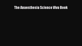 Read Book The Anaesthesia Science Viva Book E-Book Free