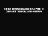 [PDF] BRITISH RAILWAY SIGNALLING DEVELOPMENT IN COLOUR FOR THE MODELLER AND HISTORIAN [Download]