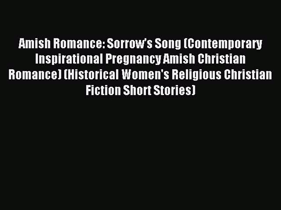 [PDF] Amish Romance: Sorrow's Song (Contemporary Inspirational Pregnancy Amish Christian Romance)