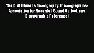 Read The Cliff Edwards Discography. (Discographies: Association for Recorded Sound Collections