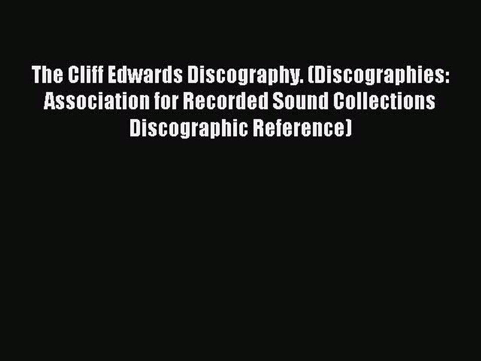 Read The Cliff Edwards Discography. (Discographies: Association for Recorded Sound Collections