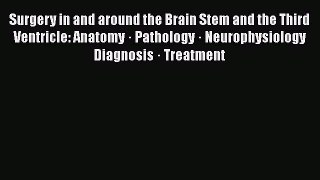Read Surgery in and around the Brain Stem and the Third Ventricle: Anatomy · Pathology · Neurophysiology