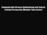 Download Communicable Disease Epidemiology and Control: A Global Perspective (Modular Texts