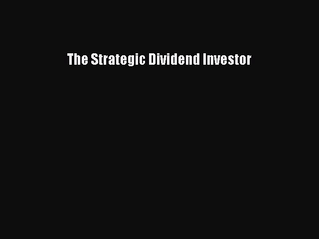[Download] The Strategic Dividend Investor Read Online