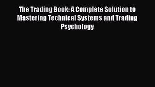 [Download] The Trading Book: A Complete Solution to Mastering Technical Systems and Trading
