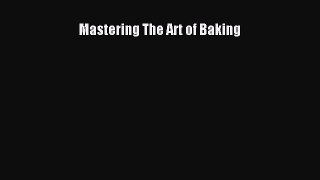 Read Mastering The Art of Baking Ebook Free