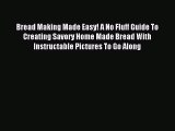Read Bread Making Made Easy! A No Fluff Guide To Creating Savory Home Made Bread With Instructable