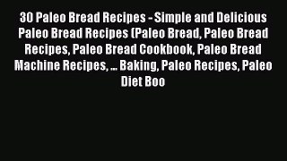 Read 30 Paleo Bread Recipes - Simple and Delicious Paleo Bread Recipes (Paleo Bread Paleo Bread