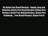 Read 30 Gluten Free Bread Recipes - Simple Easy and Delicious Gluten Free Bread Recipes (Gluten