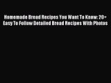Read Homemade Bread Recipes You Want To Know: 20  Easy To Follow Detailed Bread Recipes With