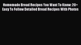 Read Homemade Bread Recipes You Want To Know: 20+ Easy To Follow Detailed Bread Recipes With