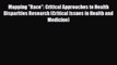 Download Mapping Race: Critical Approaches to Health Disparities Research (Critical Issues