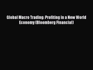 [Download] Global Macro Trading: Profiting in a New World Economy (Bloomberg Financial) PDF