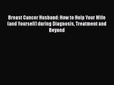 Read Breast Cancer Husband: How to Help Your Wife (and Yourself) during Diagnosis Treatment