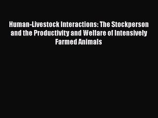 Read Human-Livestock Interactions: The Stockperson and the Productivity and Welfare of Intensively