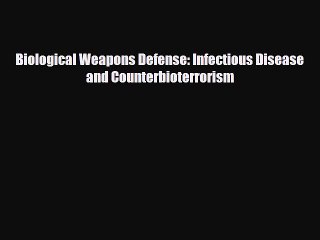 Download Biological Weapons Defense: Infectious Disease and Counterbioterrorism Read Online