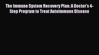 PDF The Immune System Recovery Plan: A Doctor's 4-Step Program to Treat Autoimmune Disease