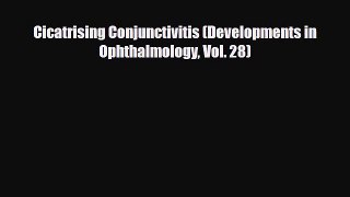 Download Cicatrising Conjunctivitis (Developments in Ophthalmology Vol. 28) Read Online