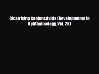 Download Cicatrising Conjunctivitis (Developments in Ophthalmology Vol. 28) Read Online