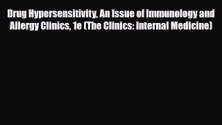 Download Drug Hypersensitivity An Issue of Immunology and Allergy Clinics 1e (The Clinics: