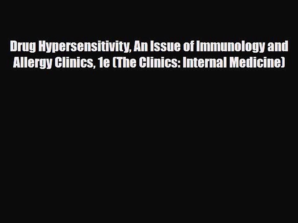 Download Drug Hypersensitivity An Issue of Immunology and Allergy Clinics 1e (The Clinics: