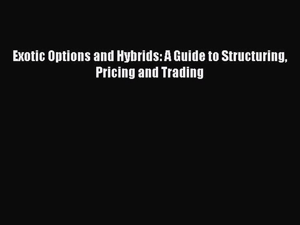 [Download] Exotic Options and Hybrids: A Guide to Structuring Pricing and Trading Read Online