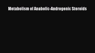 Read Book Metabolism of Anabolic-Androgenic Steroids ebook textbooks