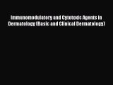 Read Book Immunomodulatory and Cytotoxic Agents in Dermatology (Basic and Clinical Dermatology)