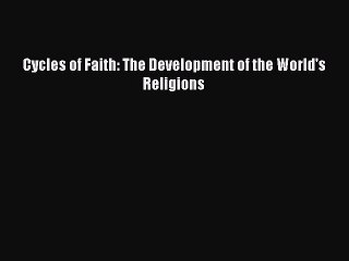Read Cycles of Faith: The Development of the World's Religions PDF Free