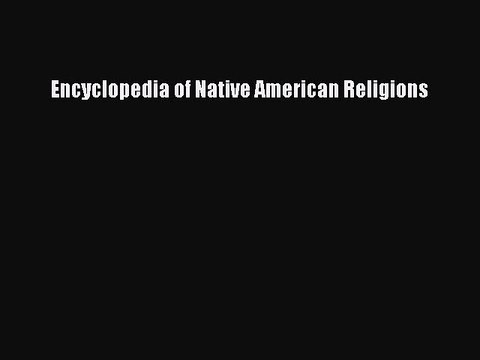 Download Encyclopedia of Native American Religions Ebook Free
