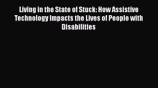 Read Living in the State of Stuck: How Assistive Technology Impacts the Lives of People with