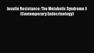 Read Book Insulin Resistance: The Metabolic Syndrome X (Contemporary Endocrinology) E-Book