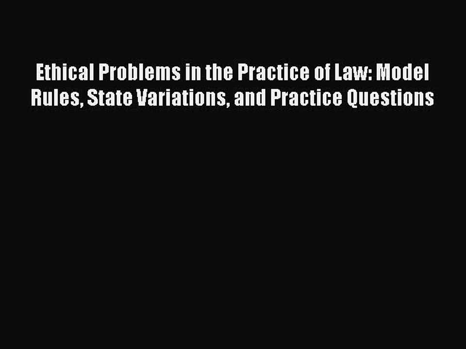 Read Ethical Problems in the Practice of Law: Model Rules State Variations and Practice Questions