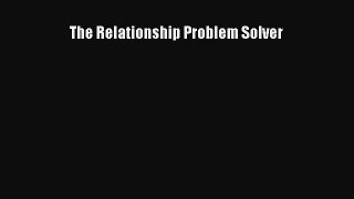 [PDF] The Relationship Problem Solver [Download] Full Ebook