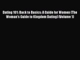 [PDF] Dating 101: Back to Basics: A Guide for Women (The Woman's Guide to Kingdom Dating) (Volume