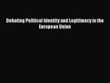 Read Debating Political Identity and Legitimacy in the European Union Ebook Free