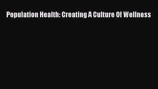 Read Book Population Health: Creating A Culture Of Wellness ebook textbooks