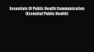 Read Book Essentials Of Public Health Communication (Essential Public Health) E-Book Free