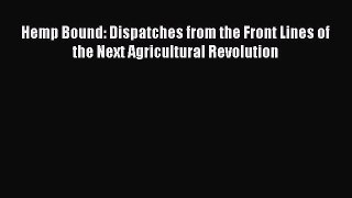 [Download] Hemp Bound: Dispatches from the Front Lines of the Next Agricultural Revolution