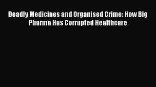 [Download] Deadly Medicines and Organised Crime: How Big Pharma Has Corrupted Healthcare Read