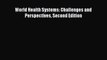 Read Book World Health Systems: Challenges and Perspectives Second Edition E-Book Free