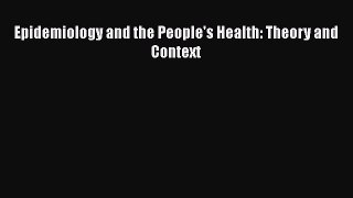 Read Book Epidemiology and the People's Health: Theory and Context ebook textbooks